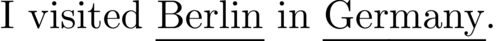 The word “I visited Berlin in Germany”, with the words “Berlin” and “Germany” underlined. The underlines are at the same height – they’re both low enough to miss the “y” in “Germany”, which means there’s a noticeable gap between “Berlin” and its underline.